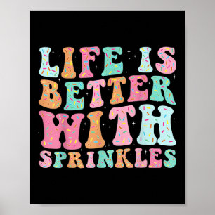 Life Is Better With Sprinkles Poster