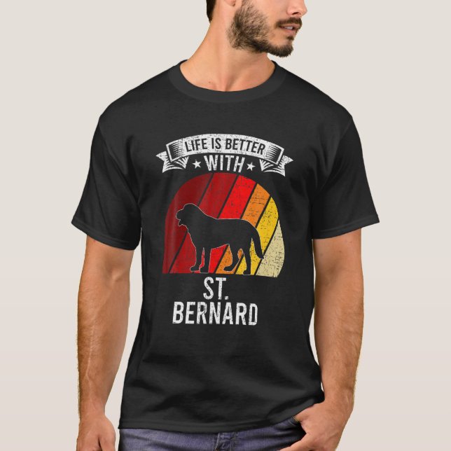 Life Is Better With St. Bernard Dog Lovers T-Shirt (Front)