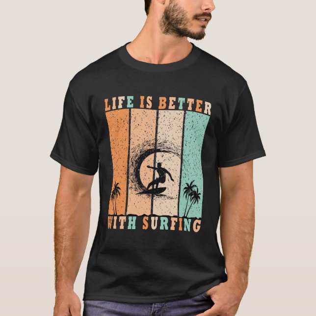 Life Is better with Surfing T-Shirt (Front)