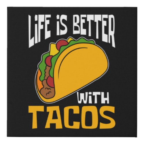 Life is better with Tacos Faux Canvas Print