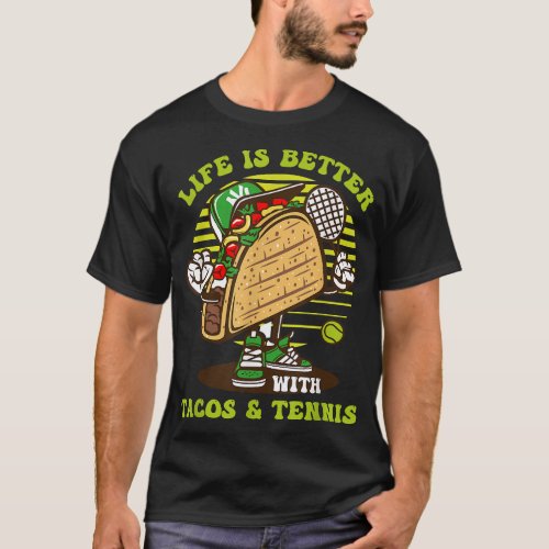 Life Is Better With Tacos  Tennis Sport Tennis  T_Shirt