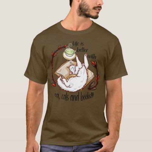 Life is better with tea cats and books White cat T_Shirt