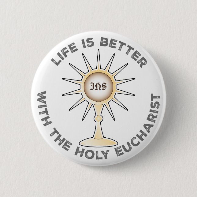 Life is Better with the Holy Eucharist Button (Front)