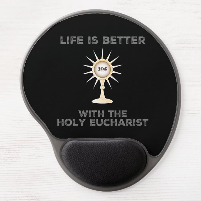 Life is Better with the Holy Eucharist Gel Mouse Pad (Front)