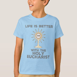 Life is Better with the Holy Eucharist T-Shirt