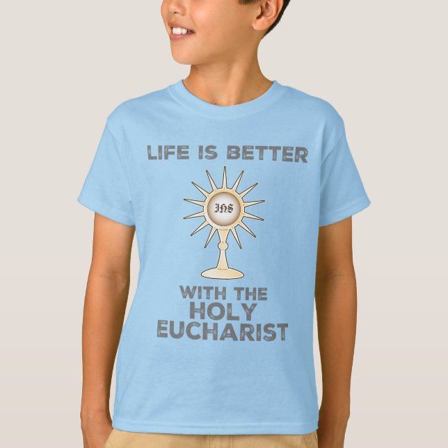 Life is Better with the Holy Eucharist T-Shirt (Front)