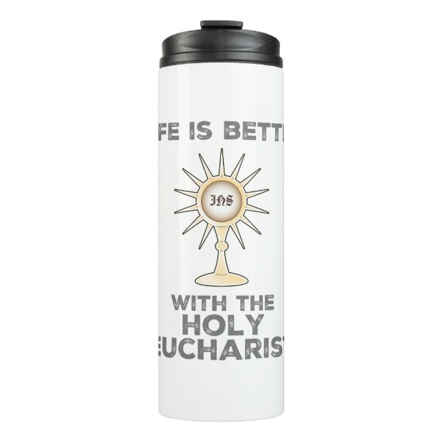 Life is Better with the Holy Eucharist Thermal Tumbler (Front)