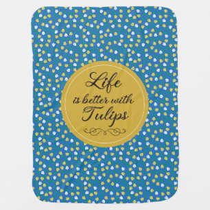 Life is better with Tulips - Blue yellow pattern Baby Blanket