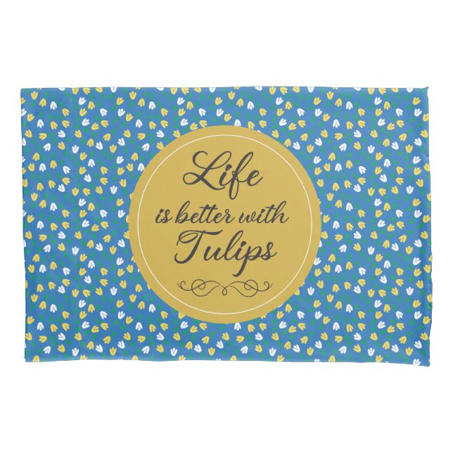 Life is better with Tulips - Blue yellow pattern Pillow Case (Front)