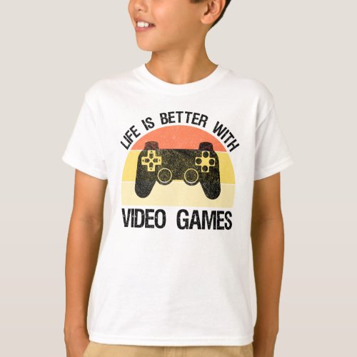 Life Is Better With Video Games T_Shirt