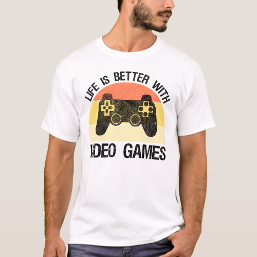 Life Is Better With Video Games T_Shirt