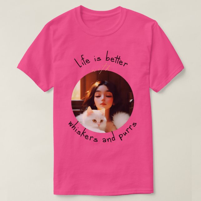 Life is better with whiskers and purrs T-Shirt (Design Front)