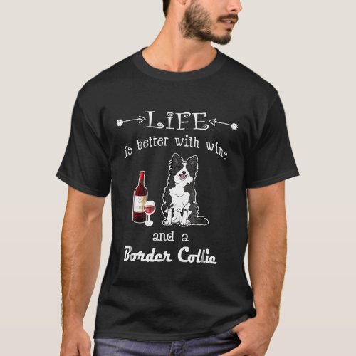 Life Is Better With Wine And A Border Collie T_Shirt