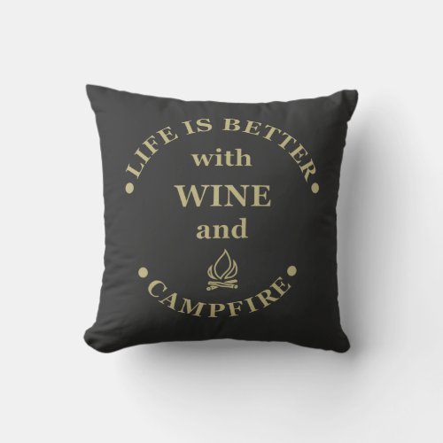 life is better with wine and campfire throw pillow
