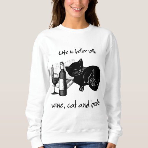 LIFE IS BETTER WITH WINE CAT AND BOOKS SWEATSHIRT