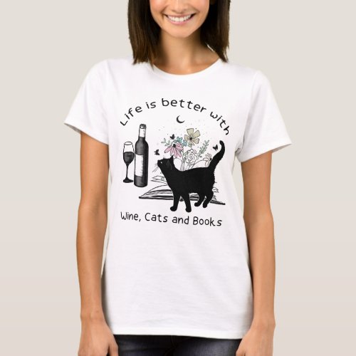Life is Better With Wine Cats and Books T_Shirt