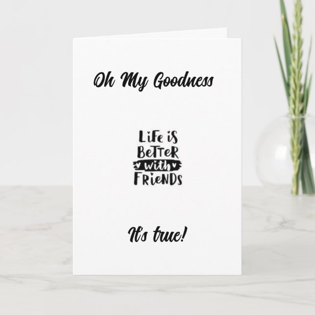 "LIFE IS BETTER WITH YOU AS MY FRIEND" CARD (Front)