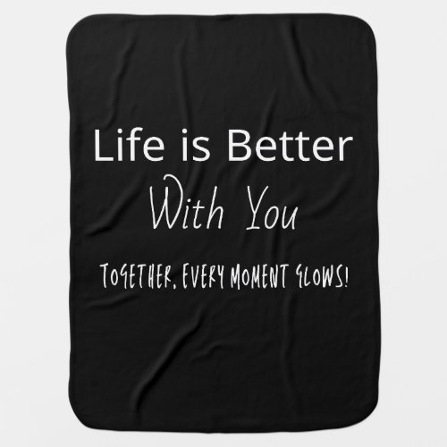Life Is Better With You Baby Blanket