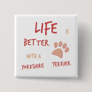 Life is Better Yorkshire Terrier Pinback Button