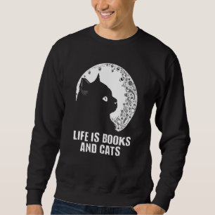 Life Is Books and Cats Book Cat Mom Bookworm Cat Sweatshirt