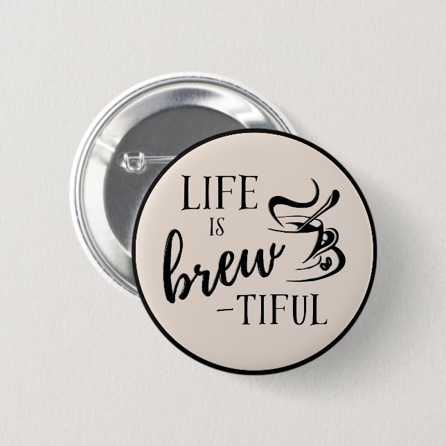 Life is Brew-tiful Coffee Lovers Button (Front & Back)