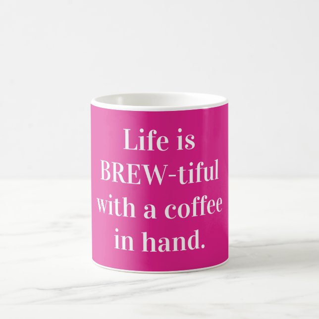 Life is brew-tiful with a coffee in hand mug (Center)