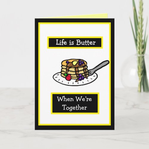 Life is Butter when Were Together Flirty Card