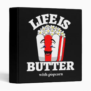 Life Is Butter With Popcorn 3 Ring Binder