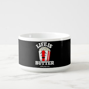 Life Is Butter With Popcorn Bowl