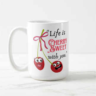 LIFE IS CHERRY SWEET WITH YOU COFFEE MUG