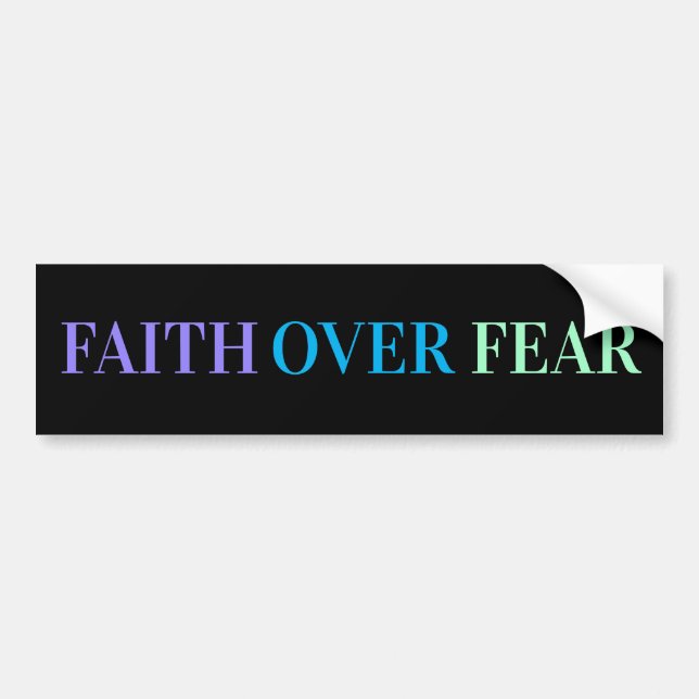 LIFE IS CHOICE: CHOOSE FAITH OVER FEAR BUMPER STICKER (Front)