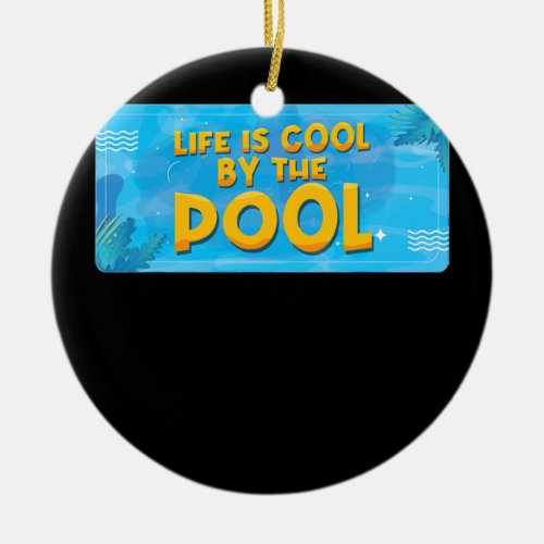 Life Is Cool By The Pool Ocean Swimmer Funny Ceramic Ornament