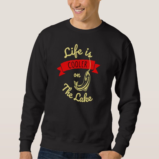 Life Is Cooler On The Lake Fishing Sweatshirt (Front)