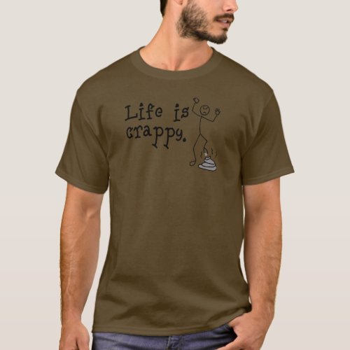 Life Is Crappy T_Shirt