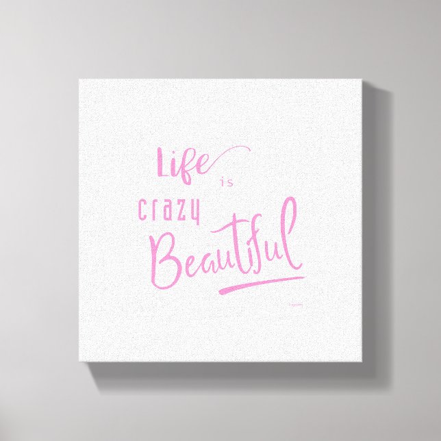 Life is crazy Beautiful Pink Text Quote Canvas Print (Front)