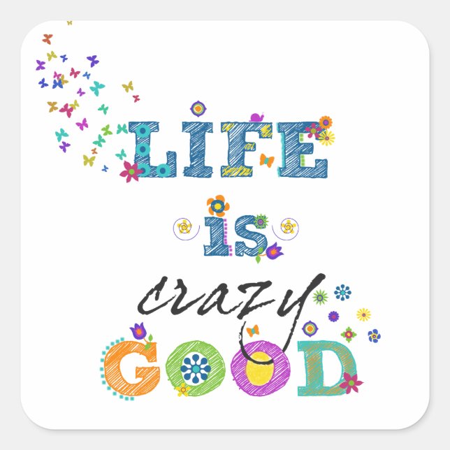 Life is Crazy Good Square Sticker (Front)