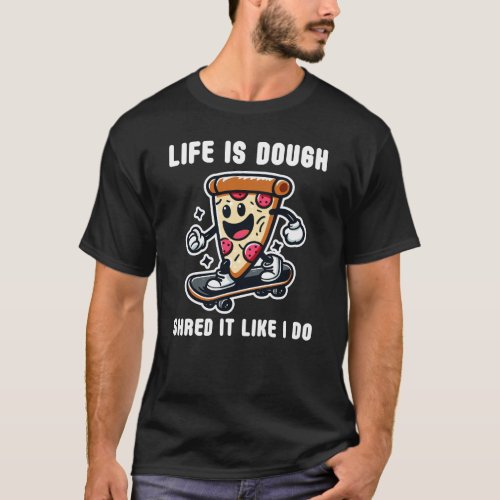 Life Is Dough Shred It Line I Do T_shirt