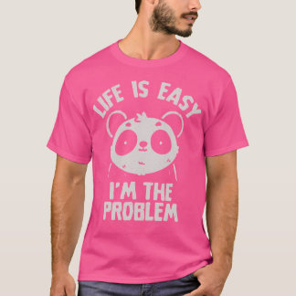 Life Is Easy I'M The Problem Cute Ironic Panda T-Shirt