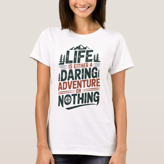 Life is either a daring adventure or nothing T-Shirt (Front)