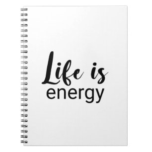 Life Is Energy Black Font Motivating Notebook