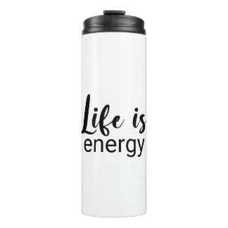 Life Is Energy Black Font Motivating Thermal Tumbler