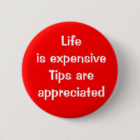 Life is expensive - Tips are appreciated