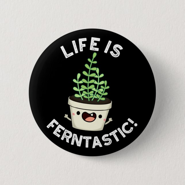 Life Is Ferntastic Funny Fern Plant Pun Dark BG Button (Front)