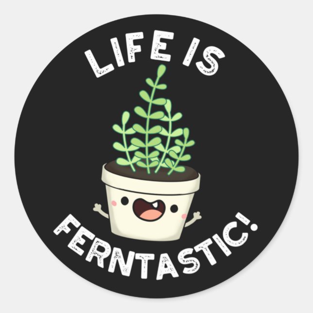 Life Is Ferntastic Funny Fern Plant Pun Dark BG Classic Round Sticker (Front)