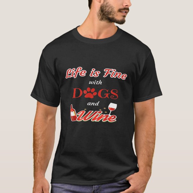 Life Is Fine With Dogs And Wine Dog  Wine T-Shirt (Front)