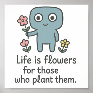 Life is Flowers - Cute Smilo Poster. Poster