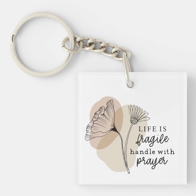 Life is Fragile Handle with Prayer Flowers Keychain (Front)