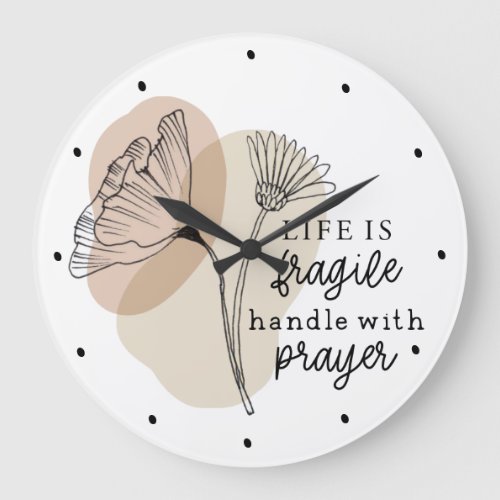 Life is Fragile Handle with Prayer Flowers Large Clock
