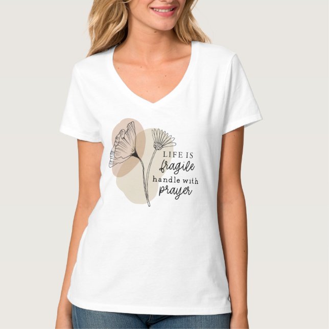 Life is Fragile Handle with Prayer Flowers T-Shirt (Front)