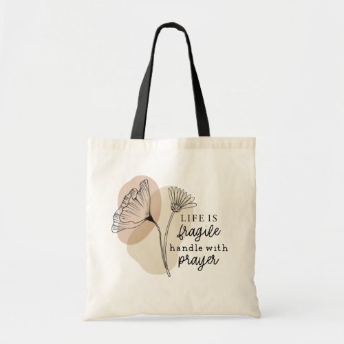 Life is Fragile Handle with Prayer Flowers Tote Bag